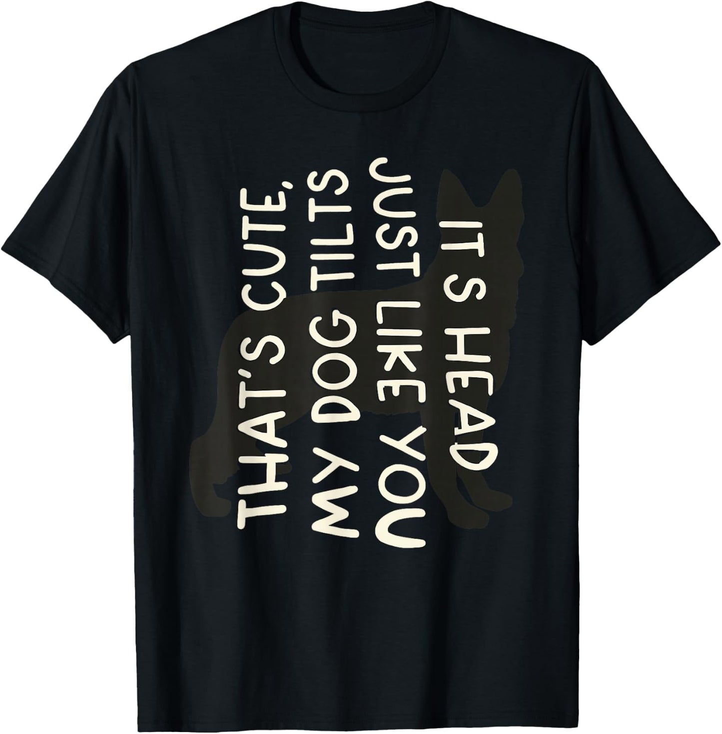 Thats Cute My Dog Tilts It's Head Just Like You Funny Saying T-Shirt - T-Shirt | Black