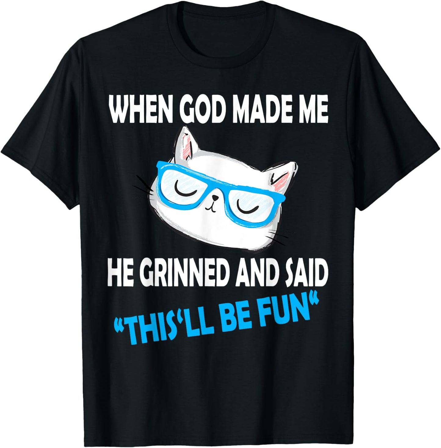 When God Made Me He Said This Will Be Fun Funny Quote Cat Men Women Kids T-Shirt - T-Shirt | Black