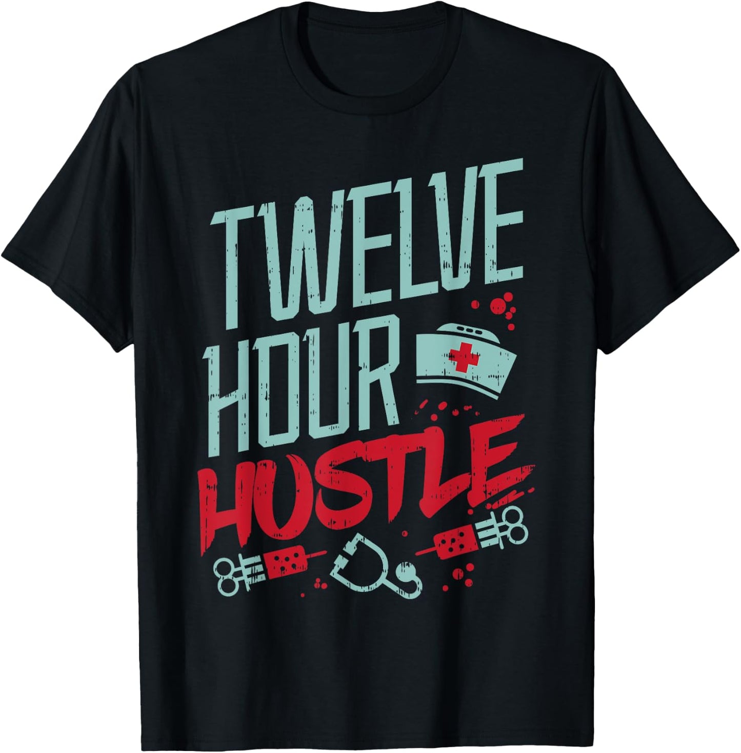 Twelve Hour Hustle Funny ER RN L&D ICU Nurse Nursing Gift T-Shirt - T-Shirt | Black