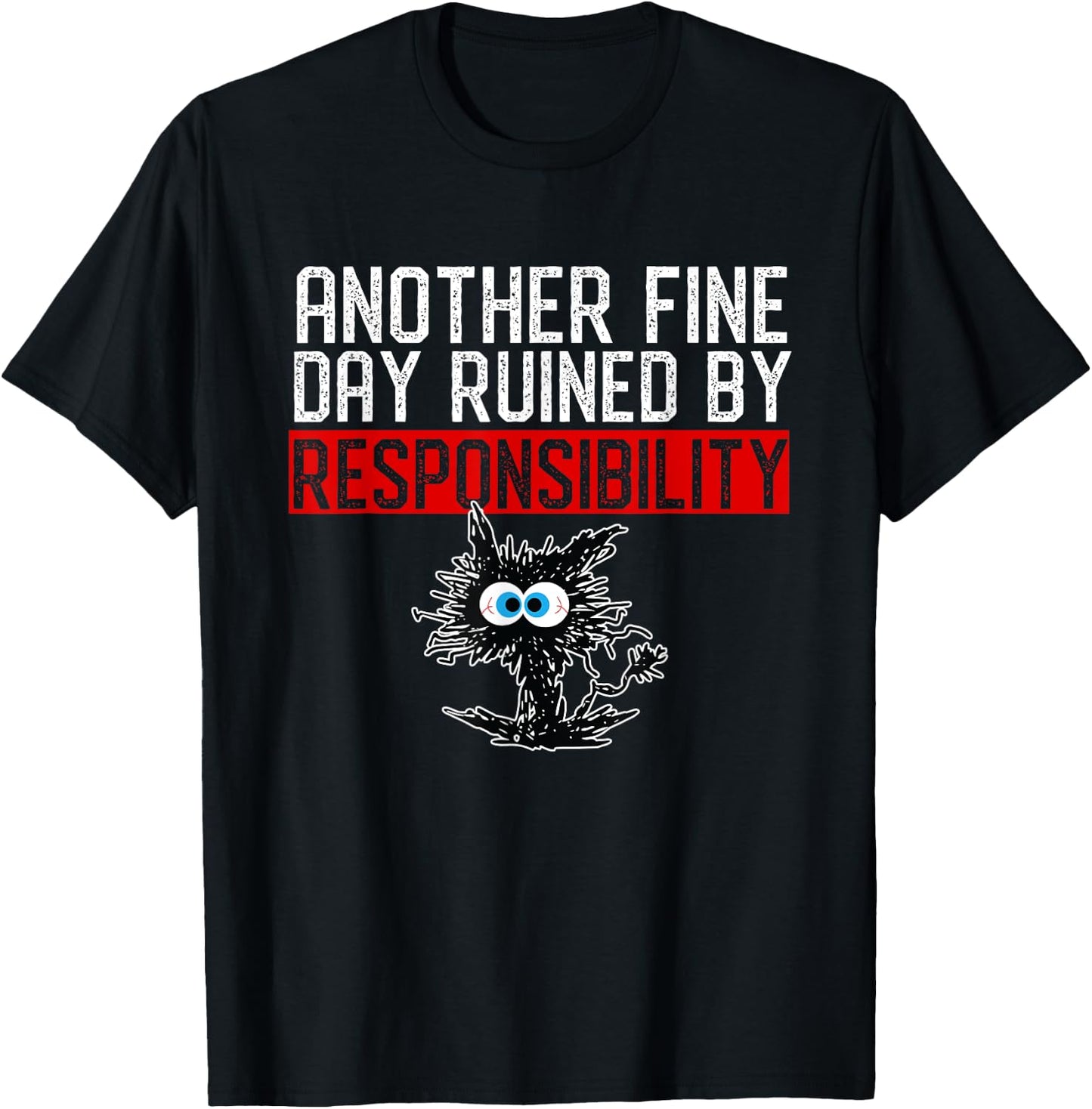 Another Fine Day Ruined By Responsibility Shirt Funny Humor T-Shirt - T-Shirt | Black