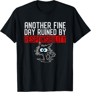 Another Fine Day Ruined By Responsibility Shirt Funny Humor T-Shirt - T-Shirt | Black