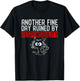 Another Fine Day Ruined By Responsibility Shirt Funny Humor T-Shirt - T-Shirt | Black