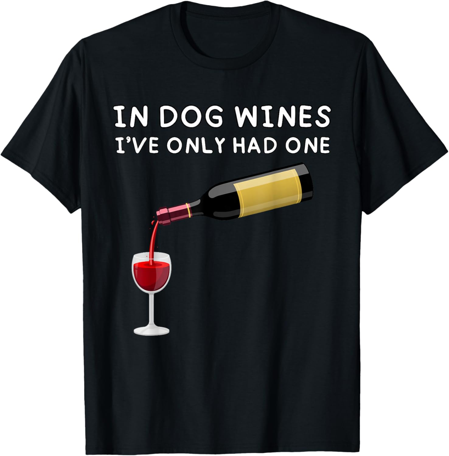 In Dog Wines I've Only Had One Funny Wine Lover T-Shirt - T-Shirt | Black