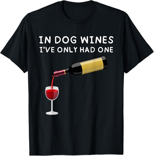 In Dog Wines I've Only Had One Funny Wine Lover T-Shirt - T-Shirt | Black