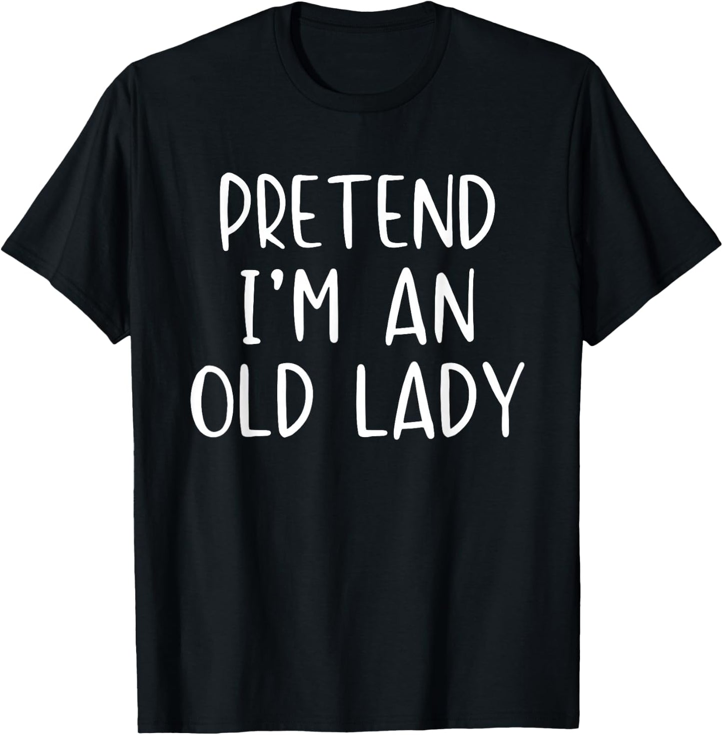 Pretend I'm An Old Lady Costume Halloween Simple Adult Kid T-Shirt - T-Shirt | Black