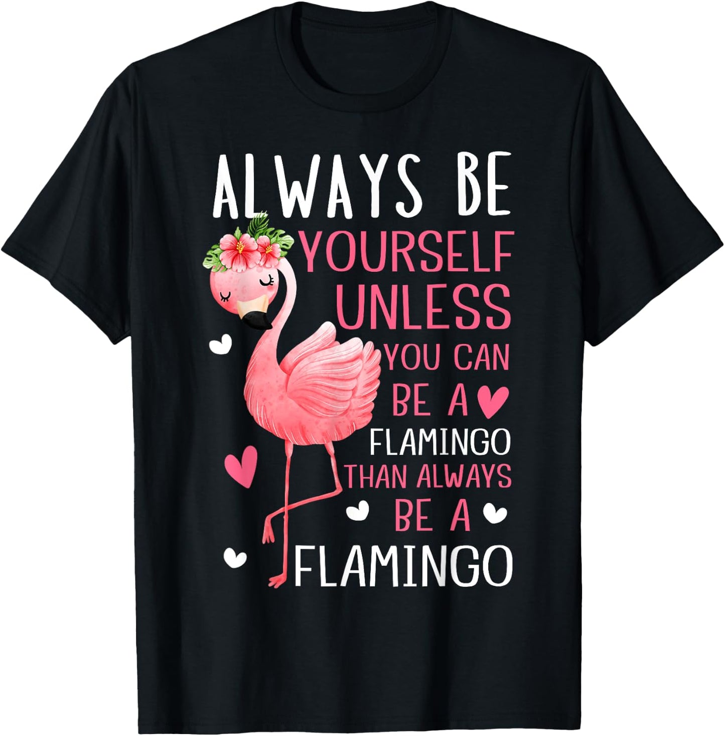 Flamingos Always Be Yourself Unless You Can Be A Flamingo T-Shirt - T-Shirt | Black