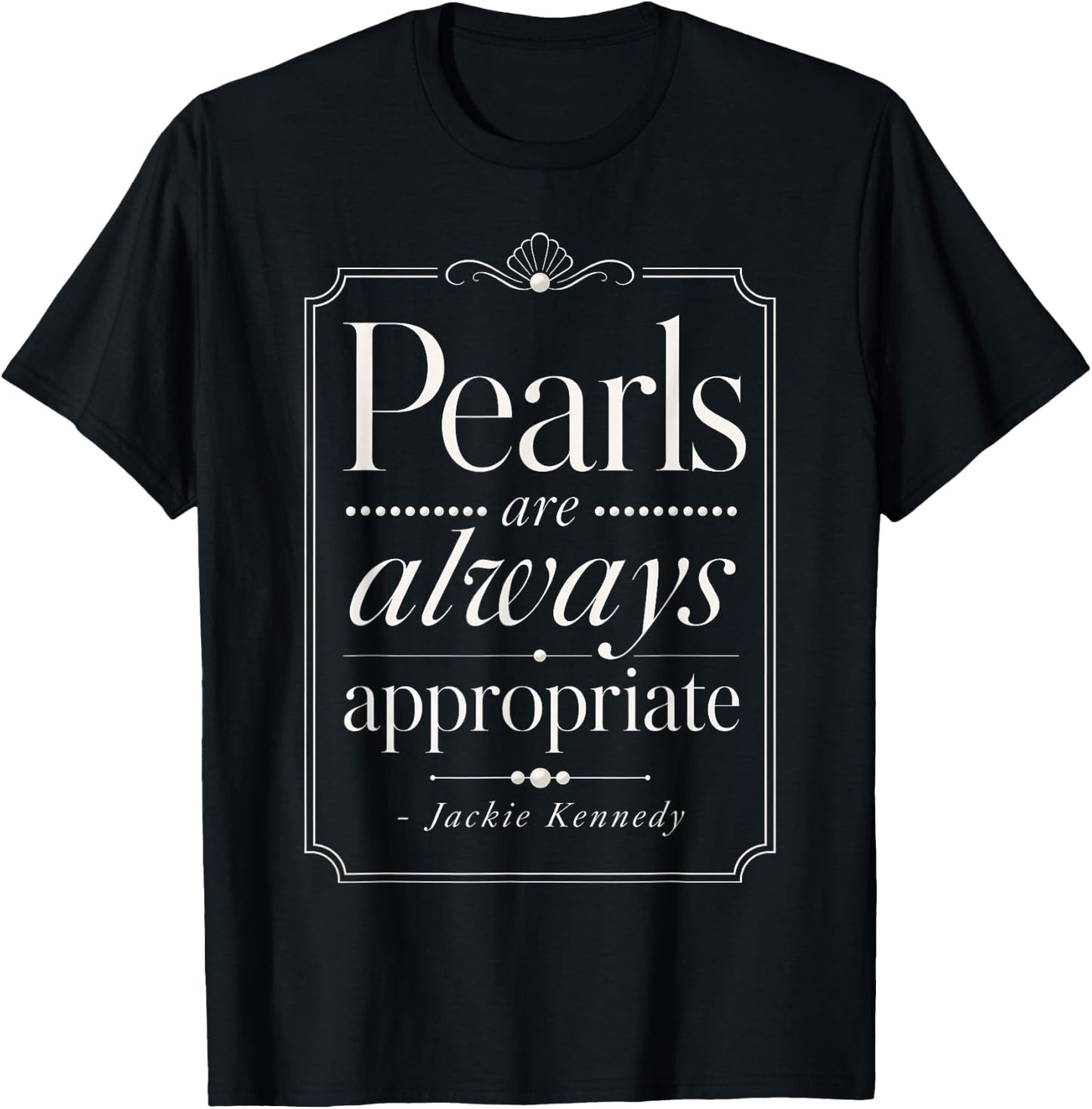 Funny Quote Pearls are Always Appropriate Girls Women T-Shirt - T-Shirt | Black