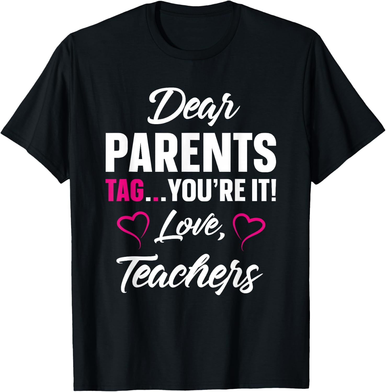 Dear Parents Tag You're It Love Teachers Funny Gift T-Shirt - T-Shirt | Black