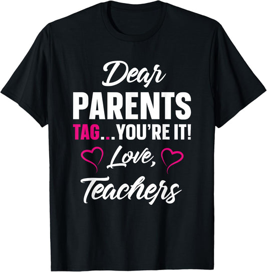Dear Parents Tag You're It Love Teachers Funny Gift T-Shirt - T-Shirt | Black