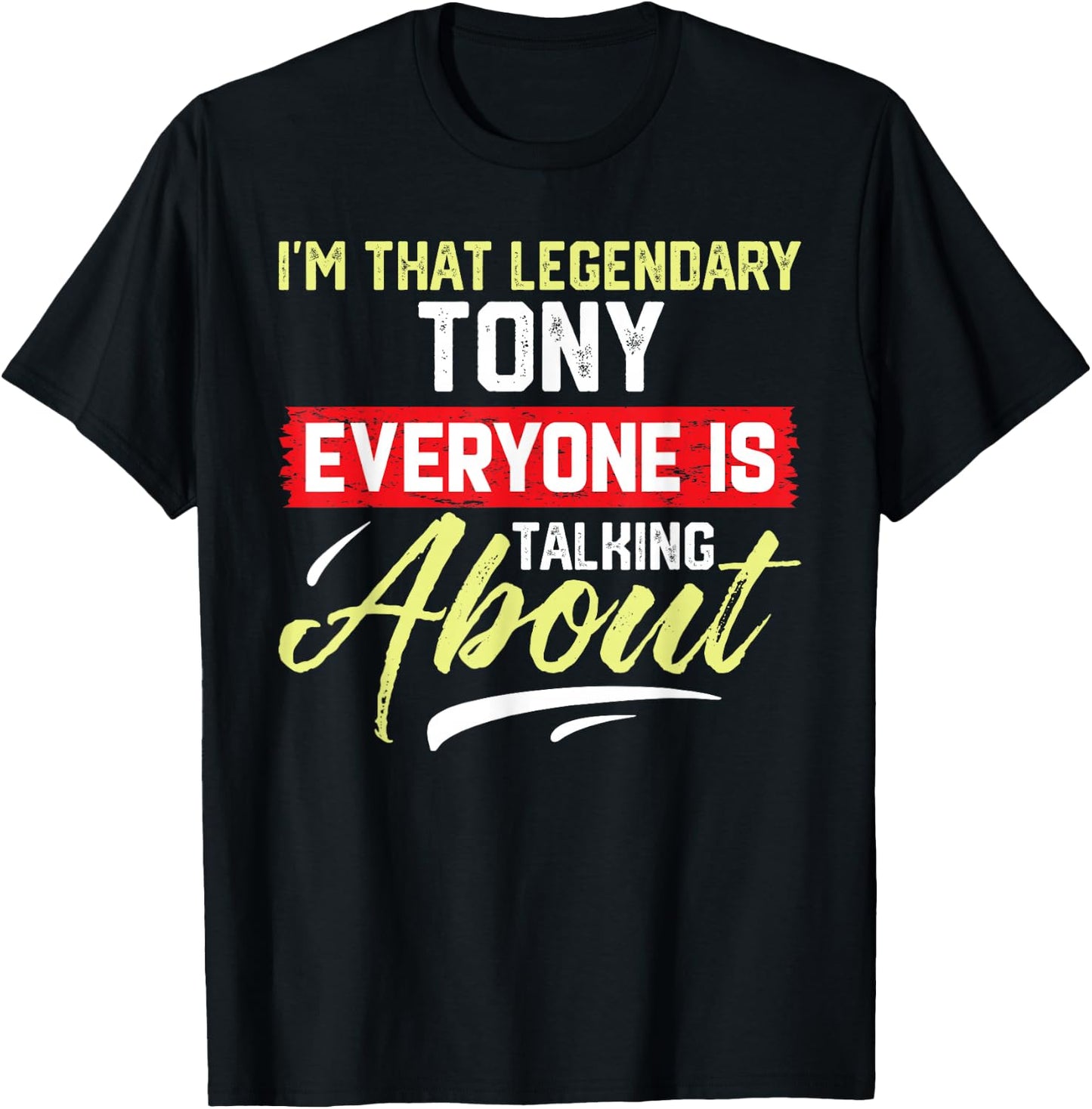 I'm That Legendary TONY Everyone is Talking About TONY T-Shirt - T-Shirt | Black