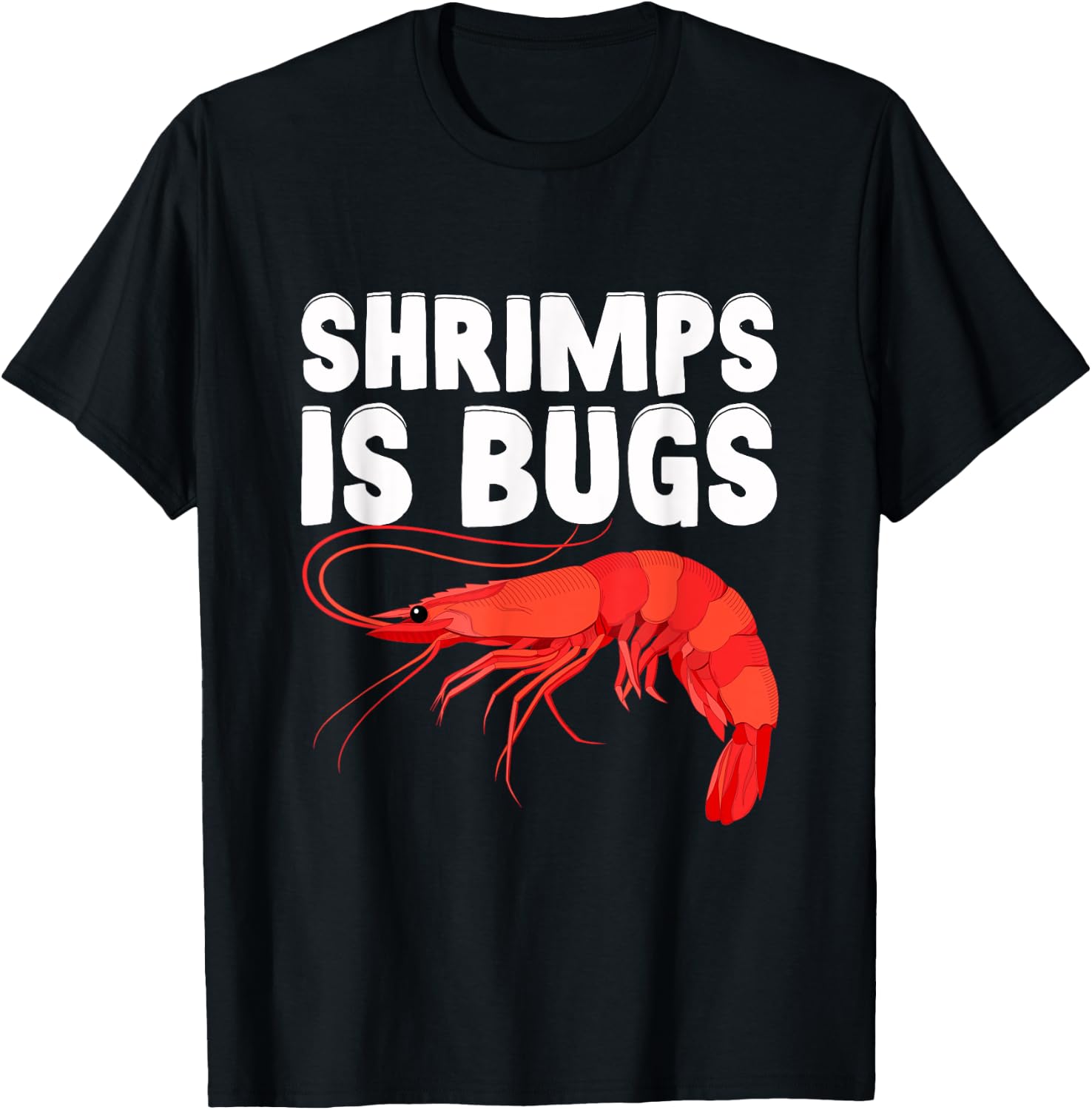 Shrimps Is Bugs, Funny Shrimp Quotes. Shrimp T-Shirt - T-Shirt | Black