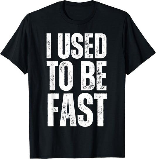 I Used to Be Fast Funny Aging Athlete Quote T-Shirt - T-Shirt | Black