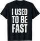 I Used to Be Fast Funny Aging Athlete Quote T-Shirt - T-Shirt | Black