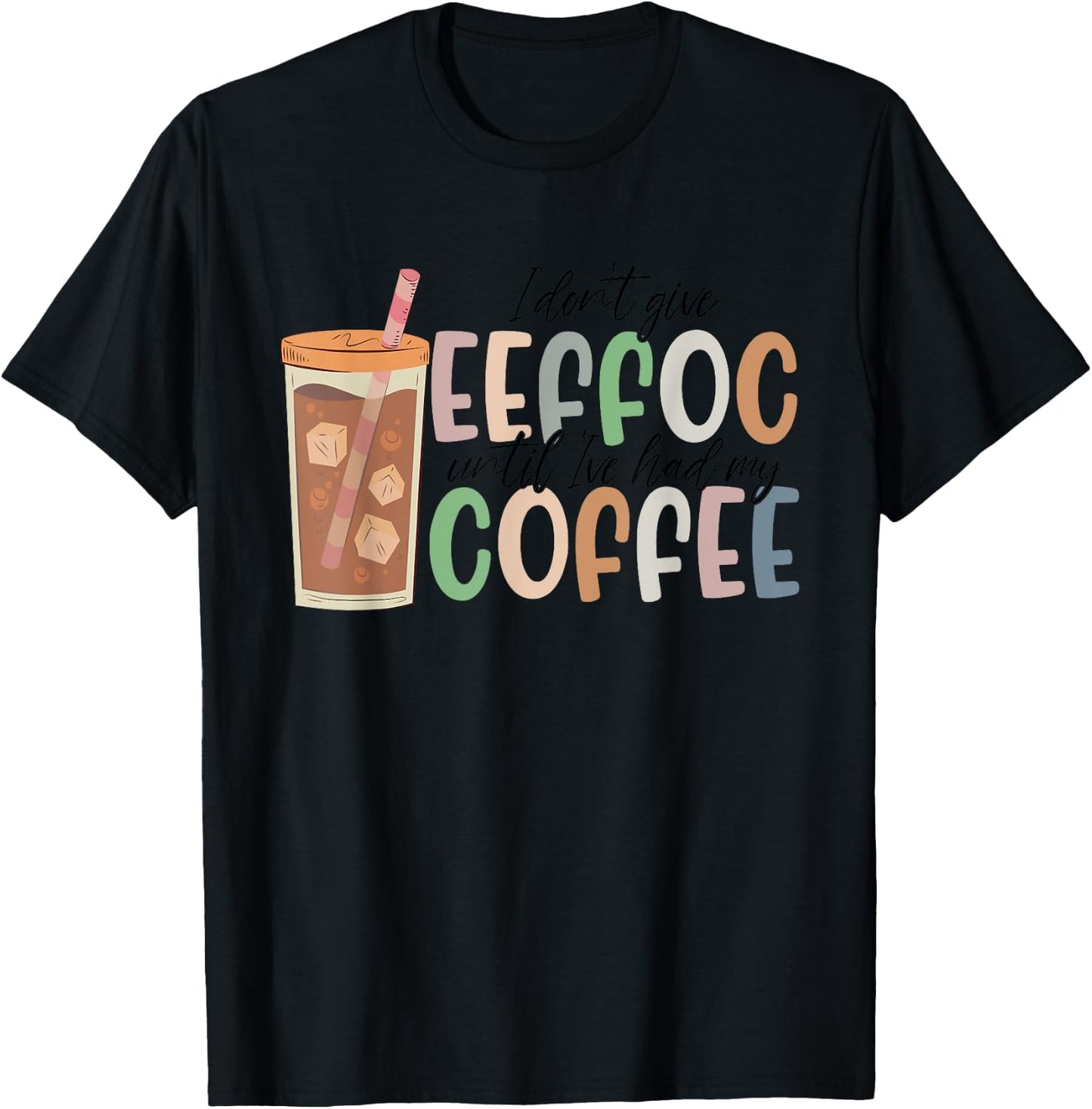 I Don't Give Eeffoc Until I've Had My Coffee Funny Apparel T-Shirt - T-Shirt | Black