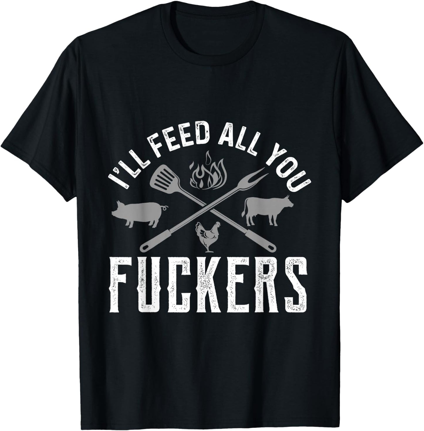 I'll Feed All You Fuckers Funny Cooking Chef T-Shirt - T-Shirt | Black