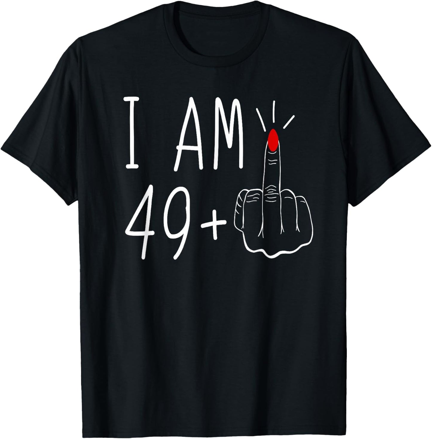 I'm 49 Plus Middle Finger , Black T-Shirt - T-Shirt | Black