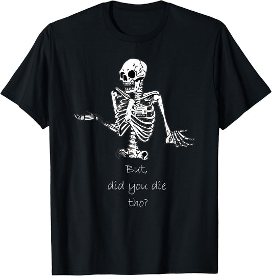 But Did You Die Though Funny Skeleton Nurse T-Shirt - T-Shirt | Black