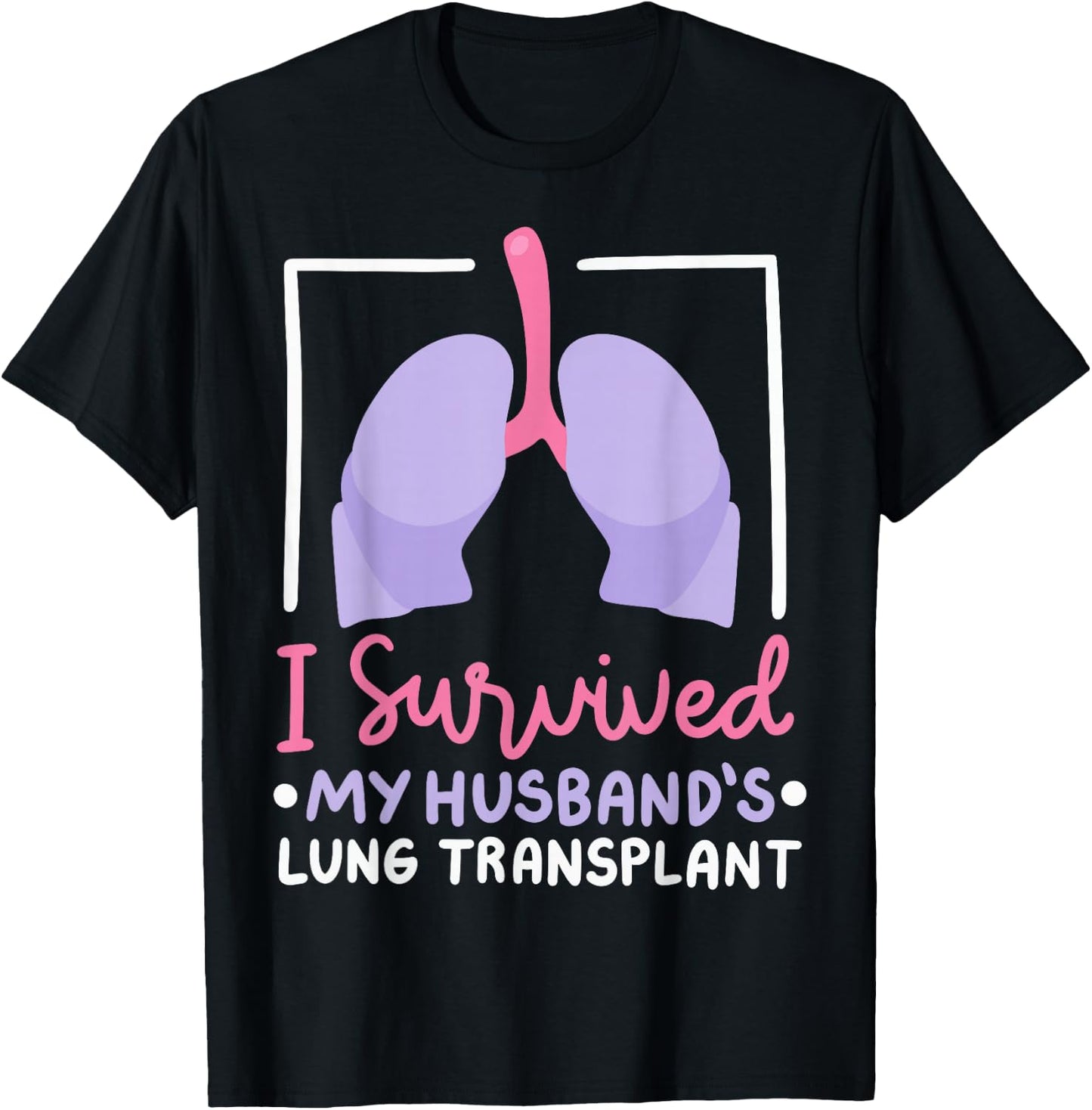 I Survived My Husband's Lung Transplant T-Shirt - T-Shirt | Black