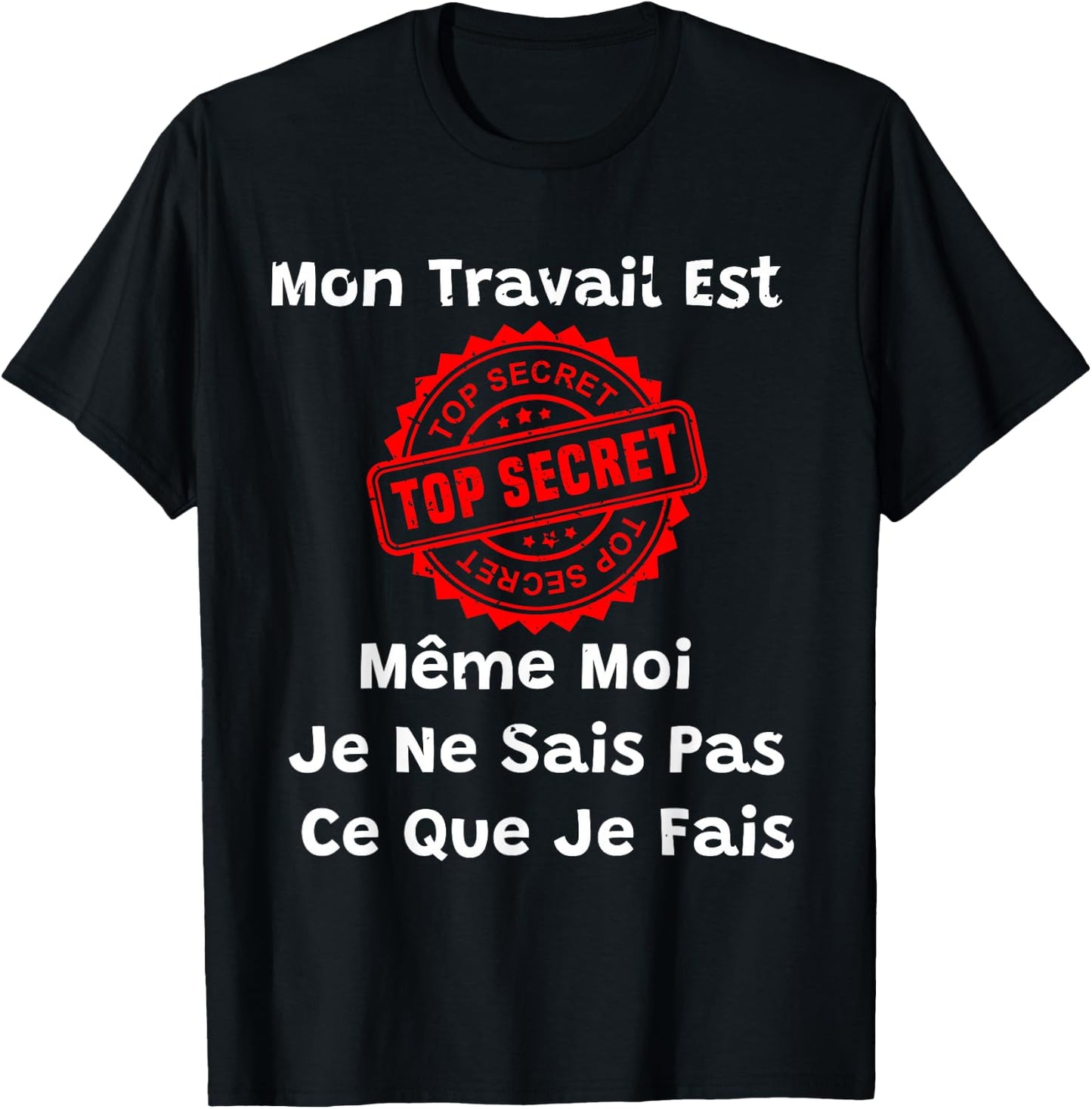 My Work Is Top Secret Humor New Job Colleague , Black, S T-Shirt - T-Shirt | Black