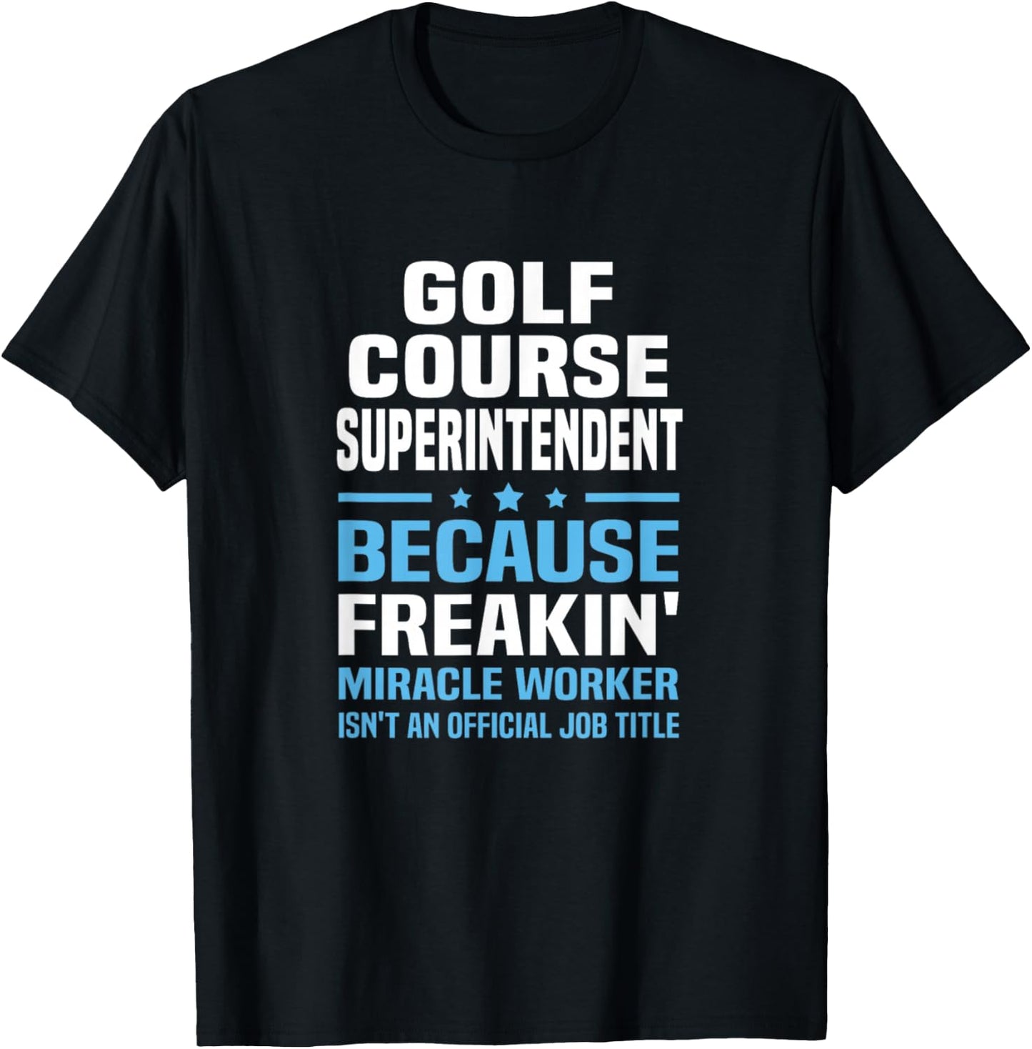 Golf Course Superintendent Miracle Worker Not Job Title T-Shirt - T-Shirt | Black