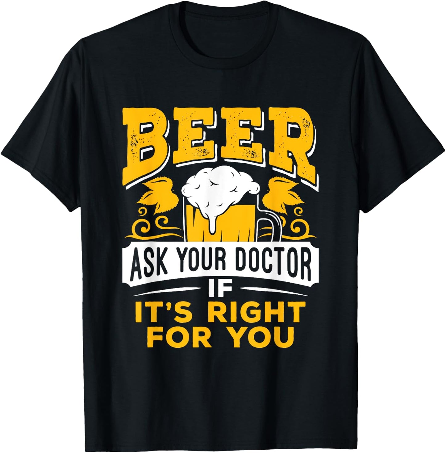 Beer Ask Your Doctor If It's Right For You Funny Drinking T-Shirt - T-Shirt | Black
