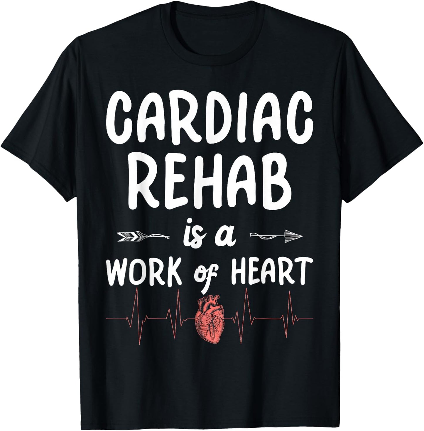 Cardiac Rehab Is A Work Of Heart T-Shirt - T-Shirt | Black