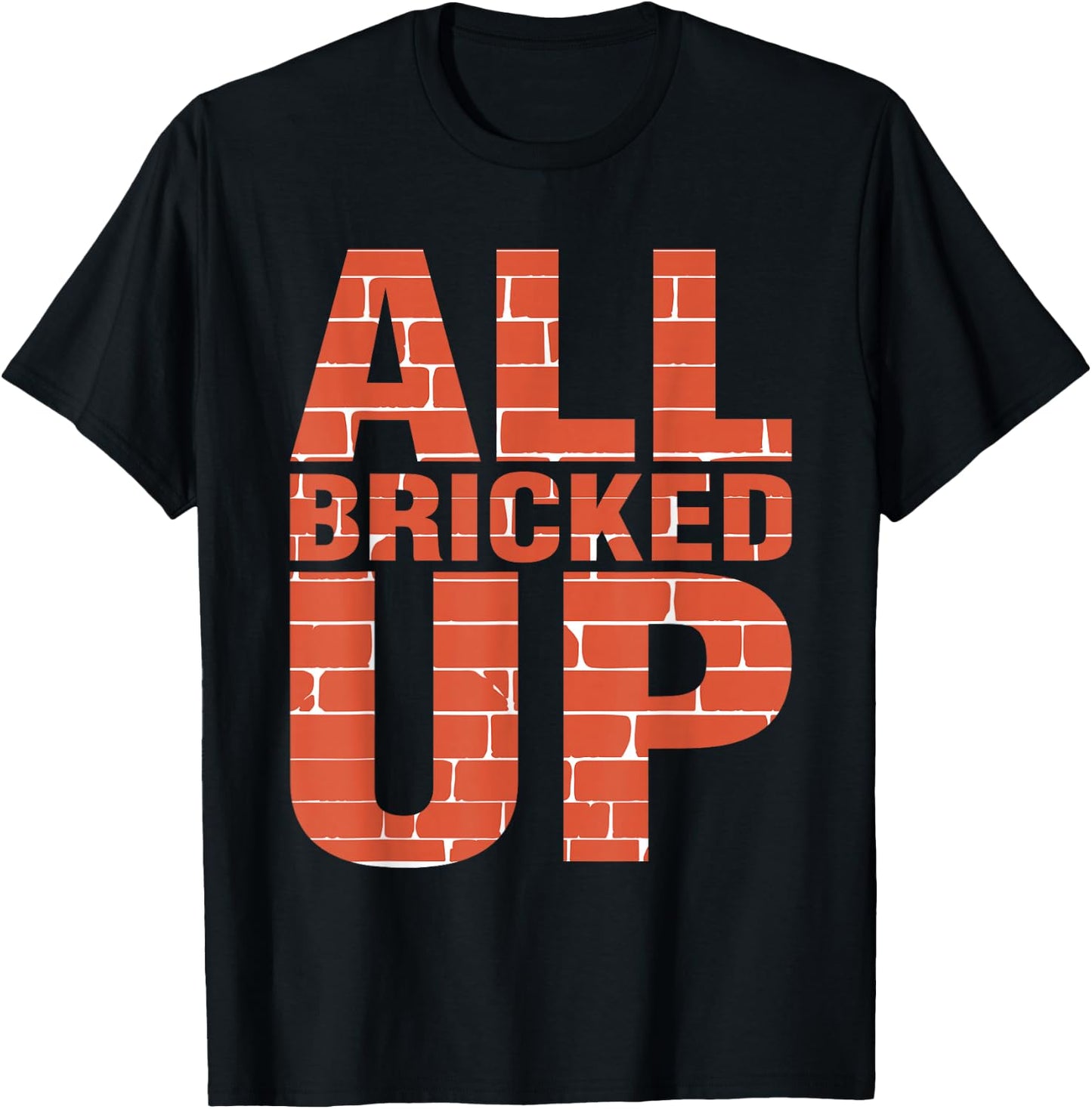 Brick Mason Shirt Bricklayer Funny Shirts All Bricked Up T-Shirt - T-Shirt | Black
