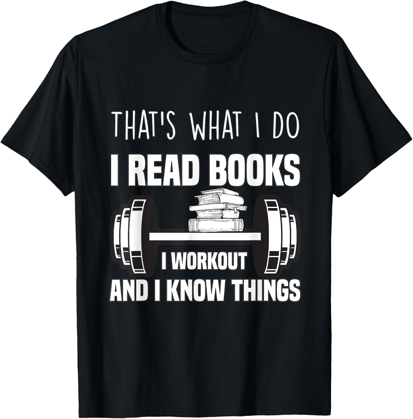 That's What I Do I Read Books I Workout And I Know Gift T-Shirt - T-Shirt | Black