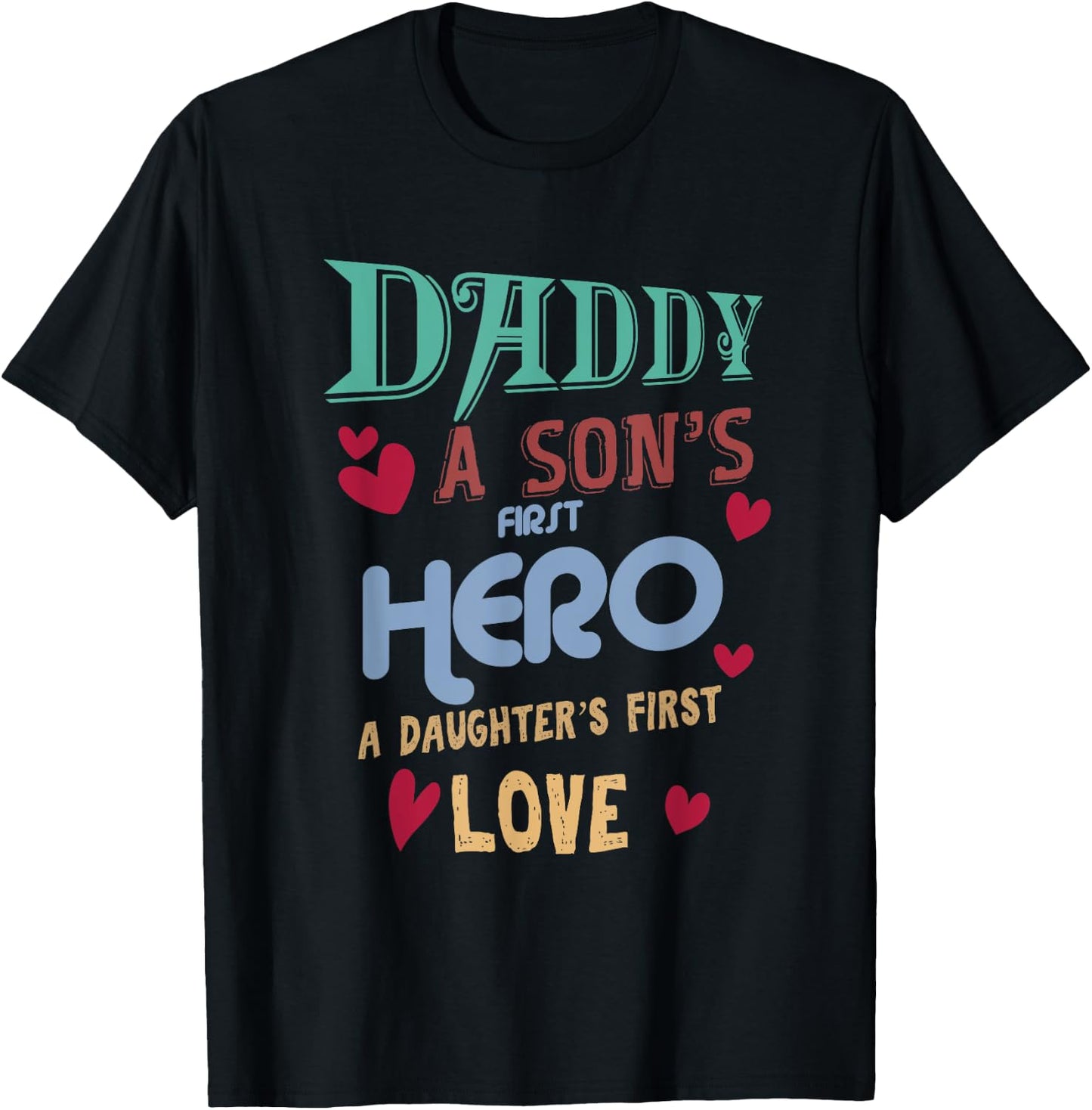 Father's Day Daddy A Son's First Hero Daughter's First Love T-Shirt - T-Shirt | Black