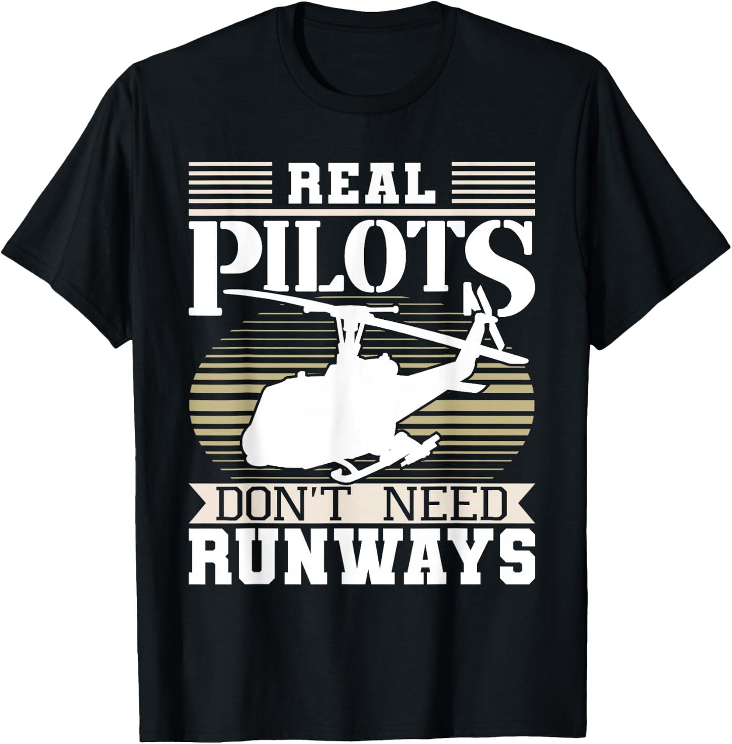 Real Pilots Don't Need Runways - Helicopter Pilot Aviation T-Shirt - T-Shirt | Black