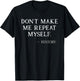 Don't Make Me Repeat Myself Funny History Buff T-Shirt - T-Shirt | Black