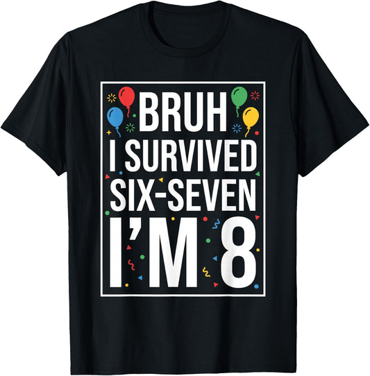 Bruh I Survived 67 Six Seven I’m 8 Year Old Boy 8th Birthday T-Shirt - T-Shirt | Black