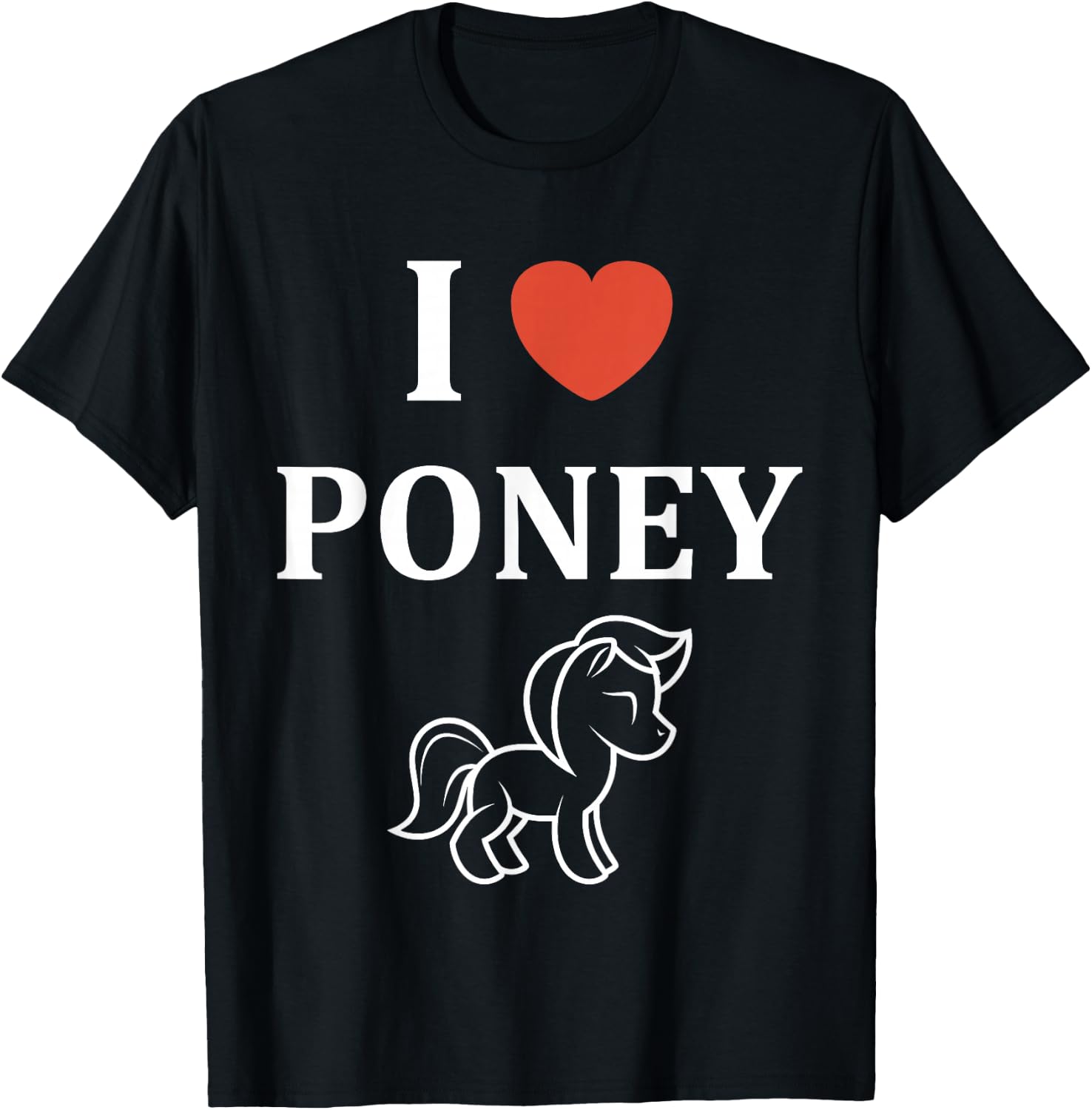 Funny Pony Horse Love I Love Pony , Black, S T-Shirt - T-Shirt | Black