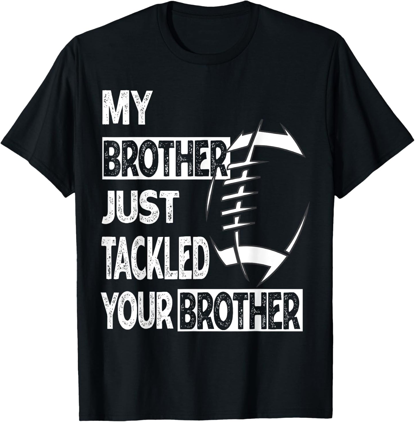 My Brother Just Tackled Your Brother Football Funny T-Shirt - T-Shirt | Black