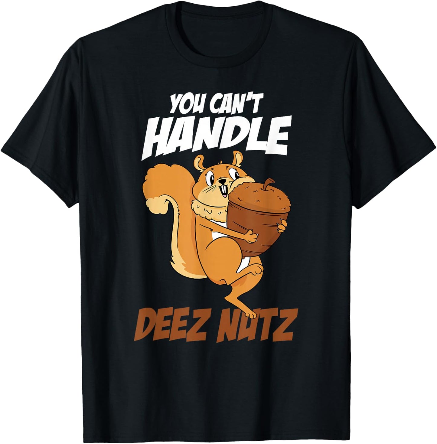 You Can't Handle Deez Nuts Squirrel Funny Deez Nuts T-Shirt - T-Shirt | Black
