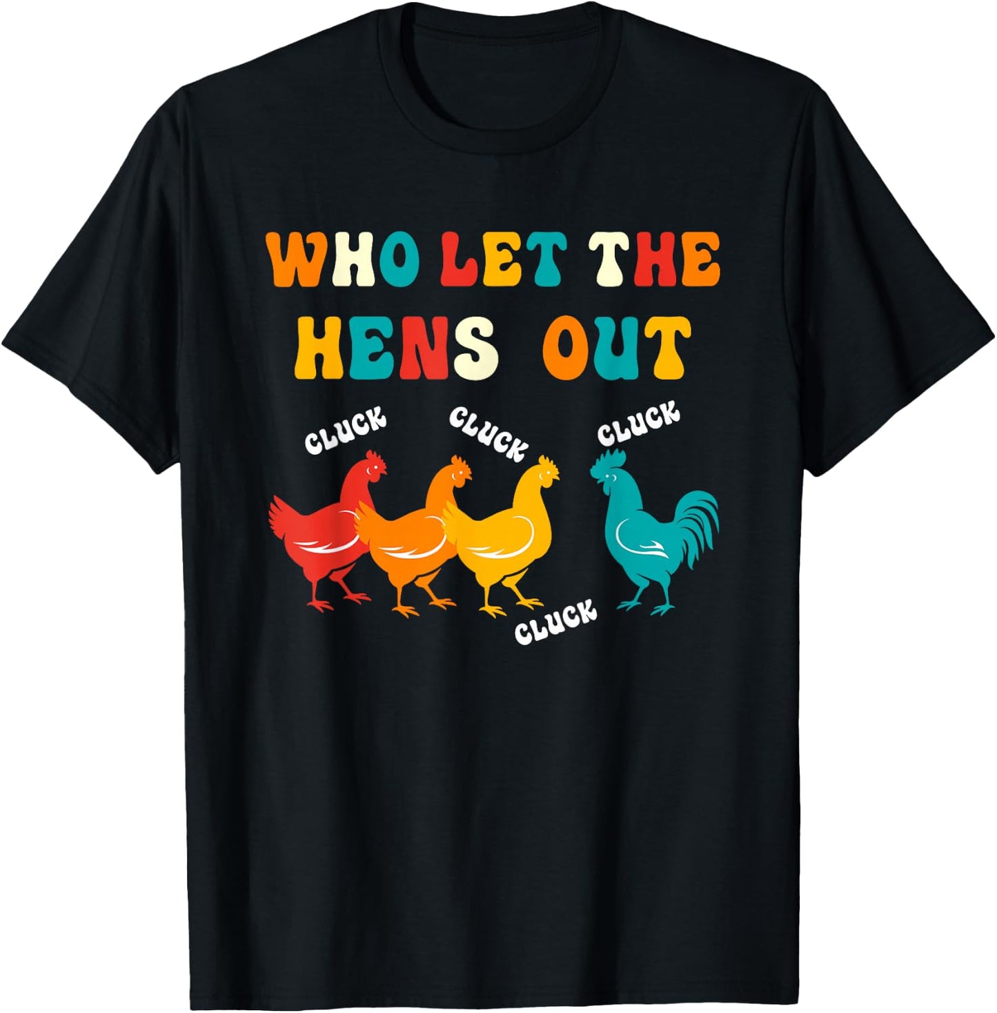 Who Let the Hens Out Farm Chicken Gifts Country Chicken T-Shirt - T-Shirt | Black