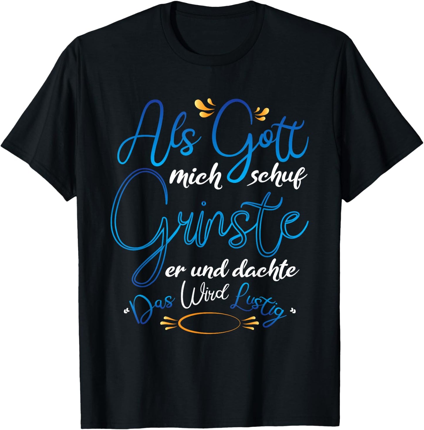 Als Gott mich Schuf grinste er T-Shirt - T-Shirt | Black
