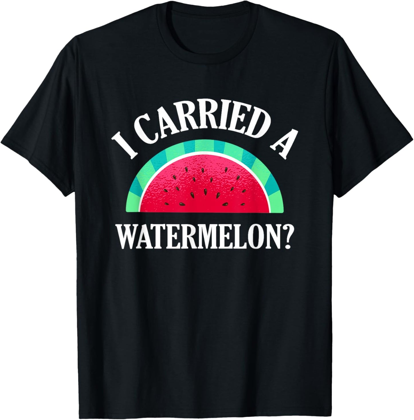 I Carried a Watermelon? Funny Dancing T-Shirt - T-Shirt | Black
