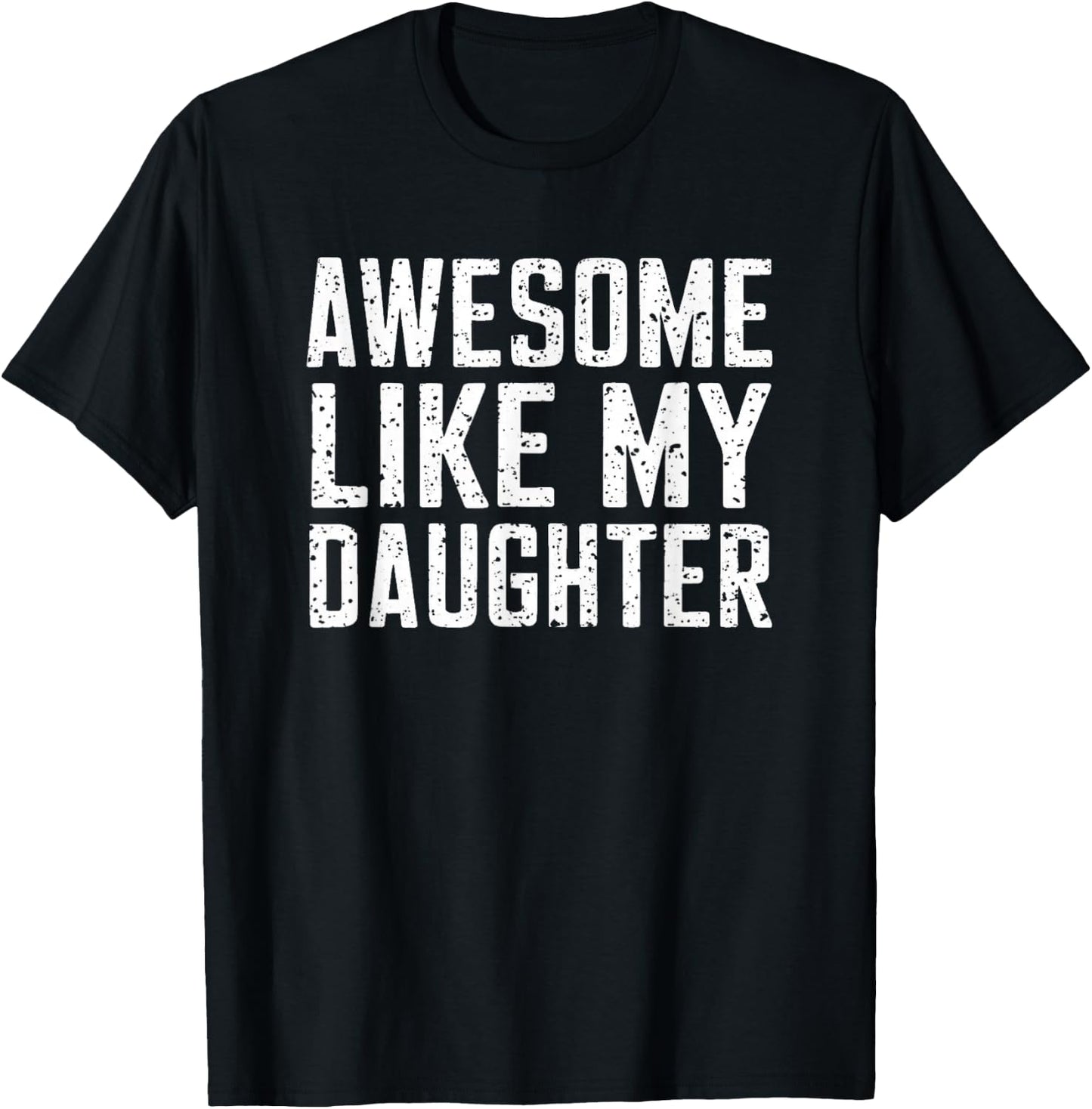 Awesome Like My Daughter Gifts Men Funny Fathers Day Daddy T-Shirt - T-Shirt | Black