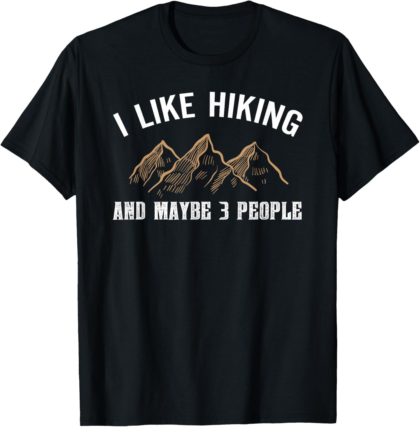 I Like Hiking And Maybe Three People Funny Hiking Lover T-Shirt - T-Shirt | Black