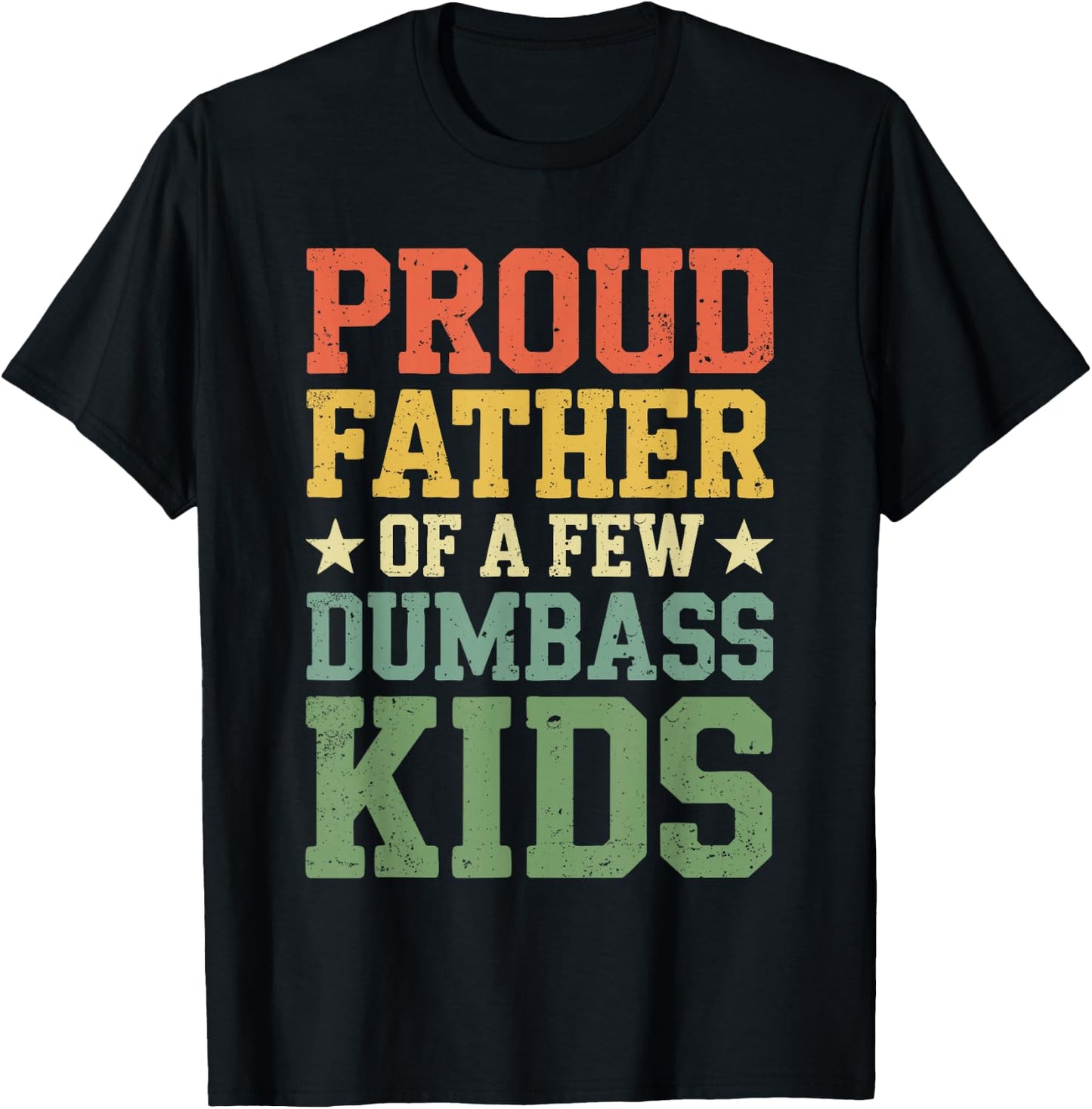 Proud Father Of A Few Dumbass Kids Shirt Funny Fathers Day T-Shirt - T-Shirt | Black