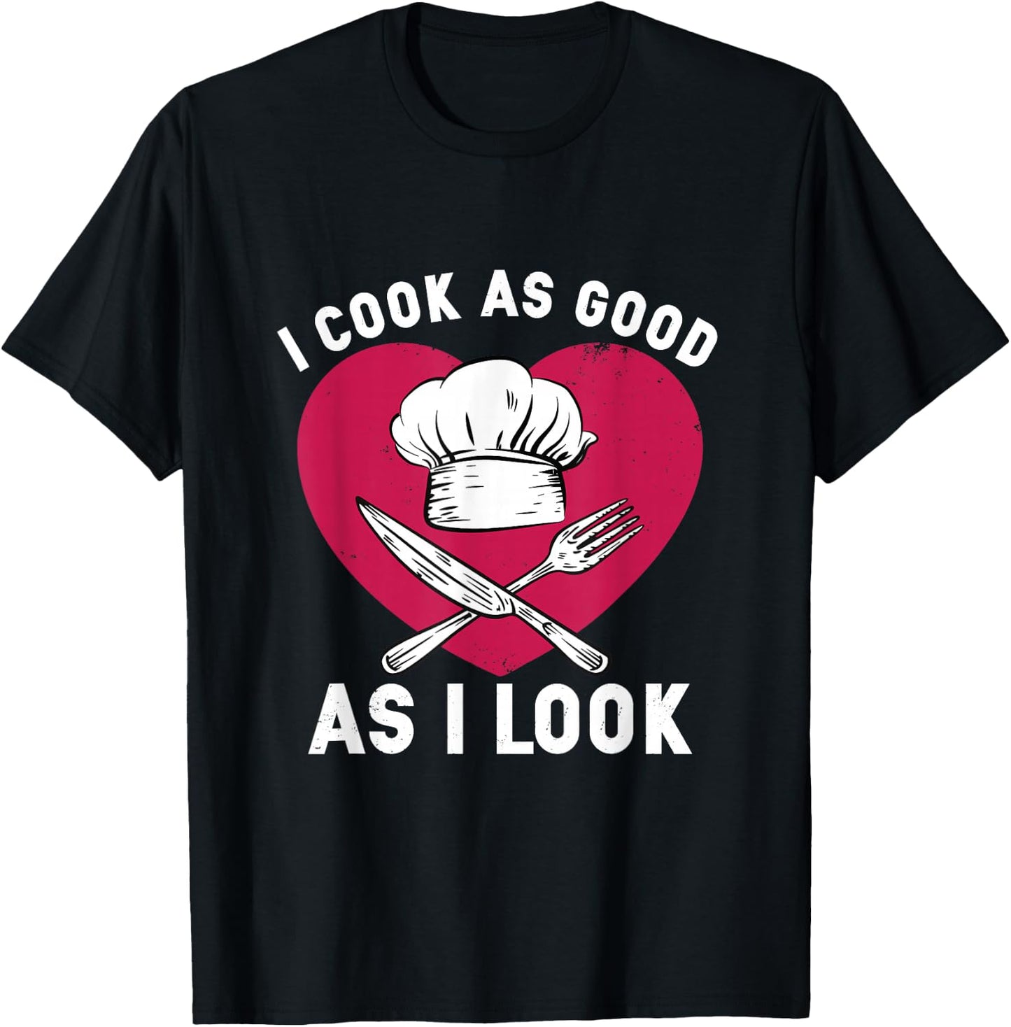 I Cook As Good As I Look for Funny Cooking Chef T-Shirt - T-Shirt | Black