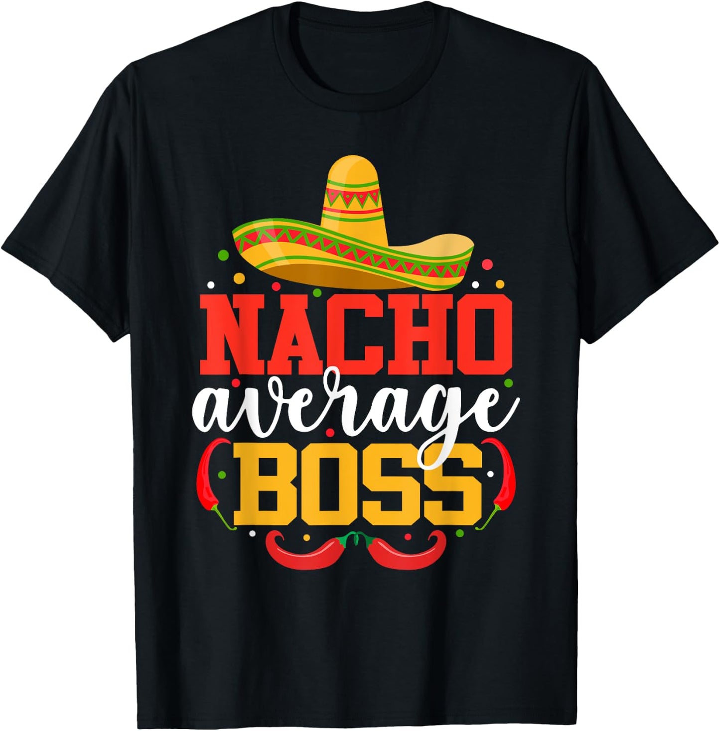Nacho Average Boss Funny Mexican Cinco De Mayo T-Shirt - T-Shirt | Black