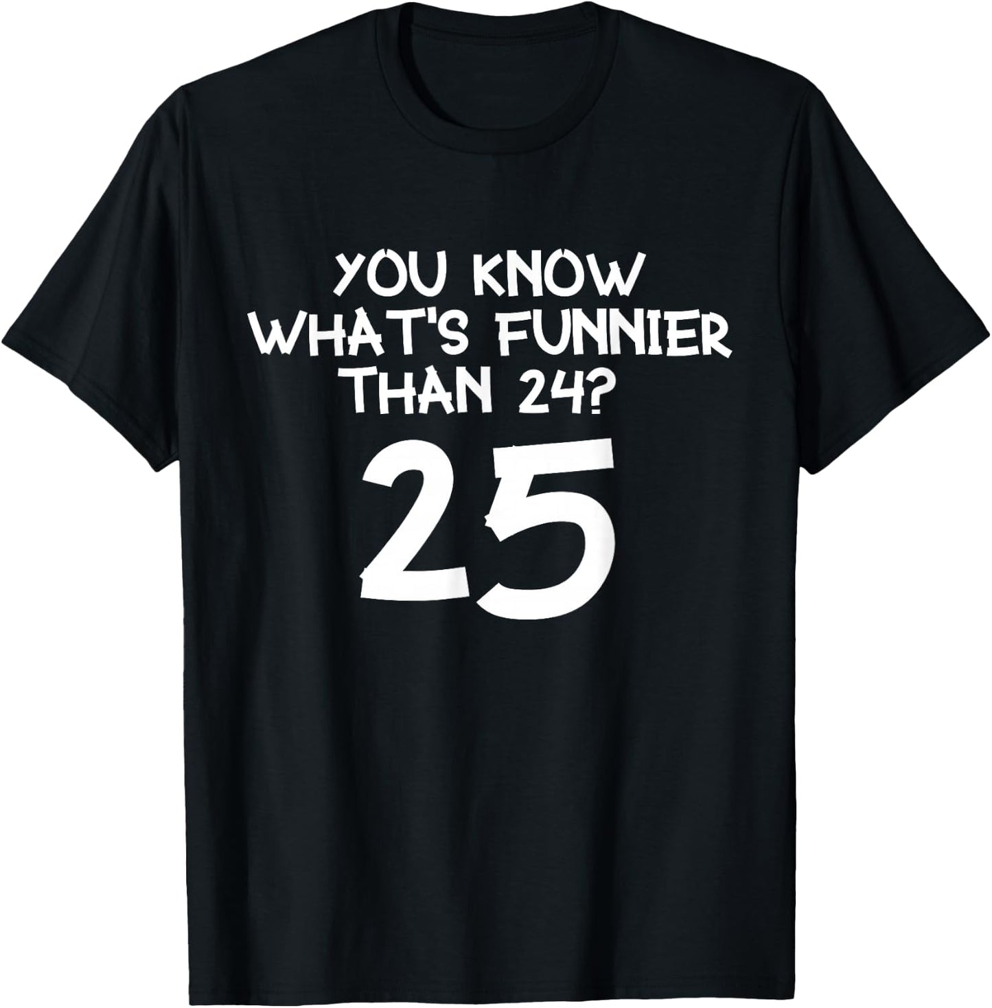 Weißt du was lustiger ist als 24? 25 T-Shirt - T-Shirt | Black
