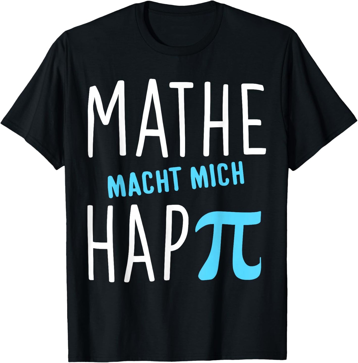 Mathe macht mich hap Pi Lehrer Geschenk Mathelehrer Lehrerin T-Shirt - T-Shirt | Black