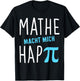 Mathe macht mich hap Pi Lehrer Geschenk Mathelehrer Lehrerin T-Shirt - T-Shirt | Black