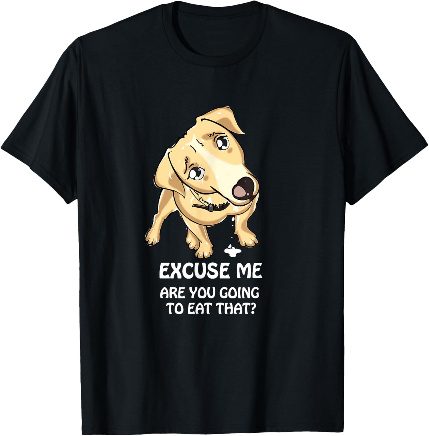 Excuse Me Are You Going to Eat That Funny Dog Lover T-Shirt - T-Shirt | Black
