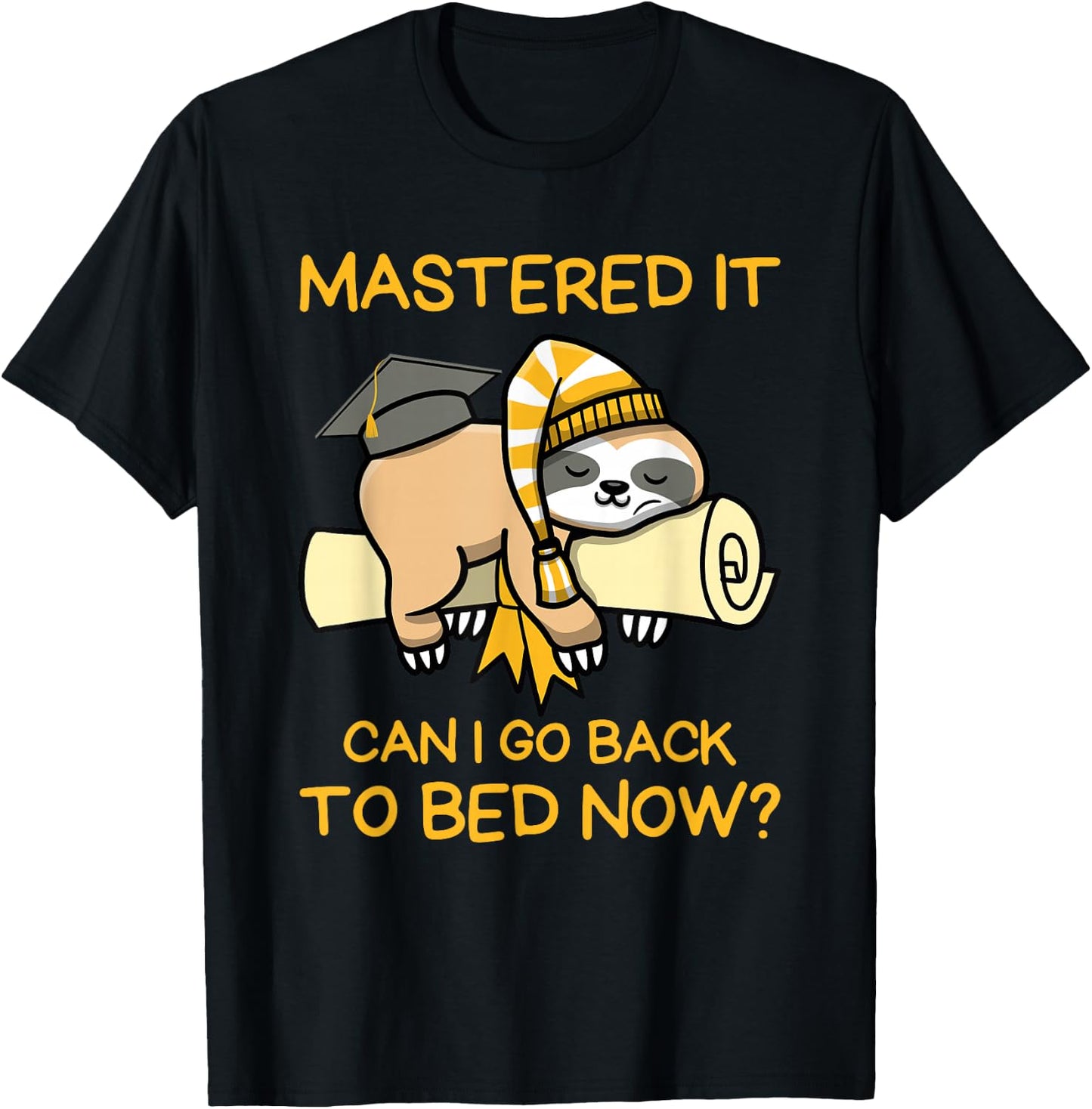 Mastered It Can I Go Back To Bed Now, Sloth Master Degree T-Shirt - T-Shirt | Black