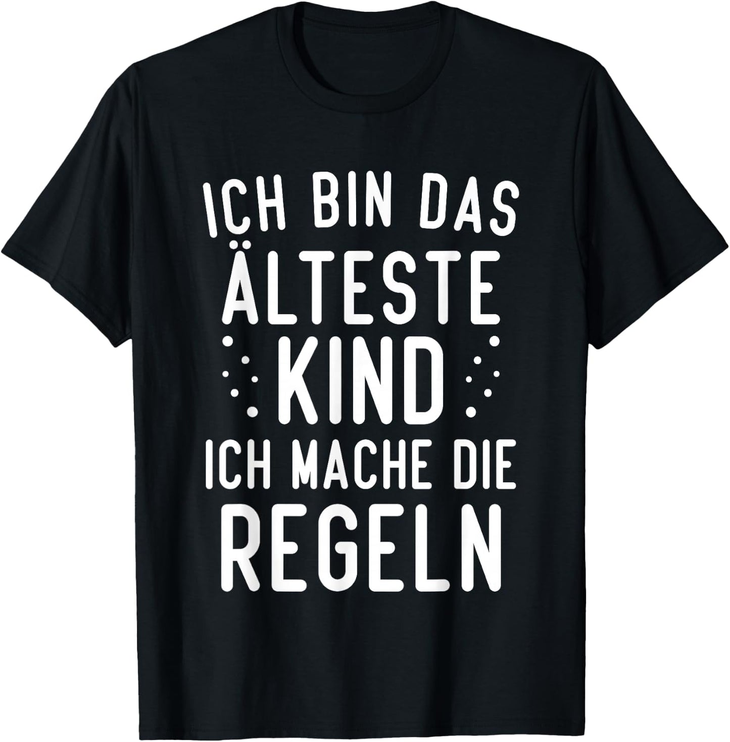 with German Text "Ich bin das älteste Kind ich mache die Rule", black T-Shirt - T-Shirt | Black