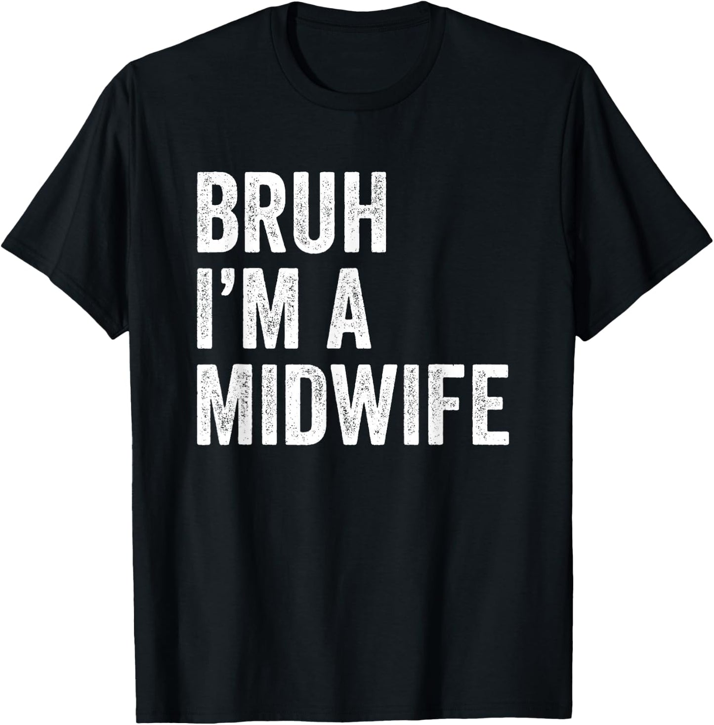 Bruh I'm A Midwife Funny Bruh Meme Sarcastic Job T-Shirt - T-Shirt | Black
